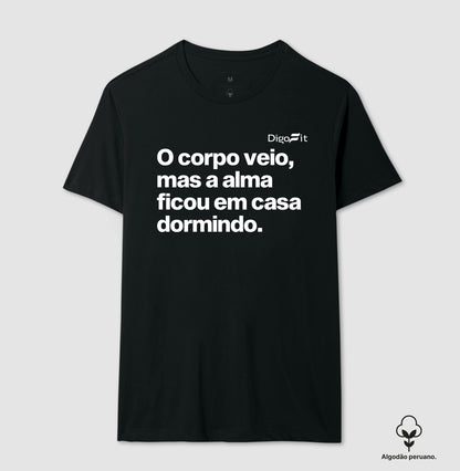 CAMISETA ALGODÃO PERUANO ACADEMIA O CORPO VEIO MAS A ALMA FICOU EM CASA