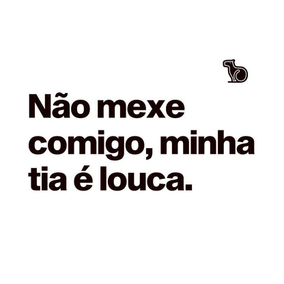 CAMISETA INFANTIL NÃO MEXE COMIGO MINHA TIA É LOUCA