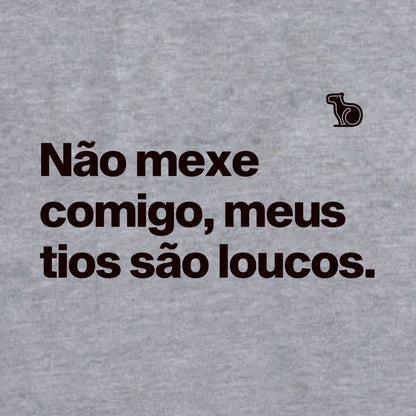 CAMISETA INFANTIL NÃO MEXE COMIGO MEUS TIOS SÃO LOUCOS