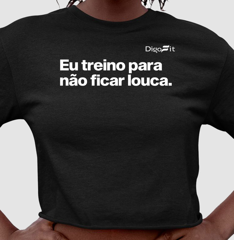 EU TREINO PARA NÃO FICAR LOUCA
