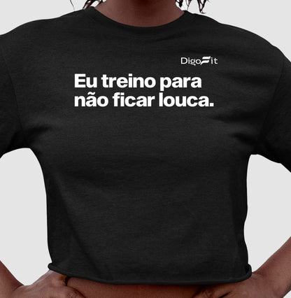 EU TREINO PARA NÃO FICAR LOUCA