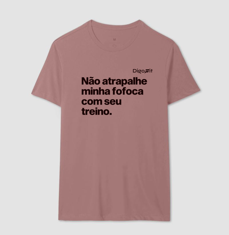 CAMISETA ACADEMIA NÃO ATRAPALHE MINHA FOFOCA COM SEU TREINO