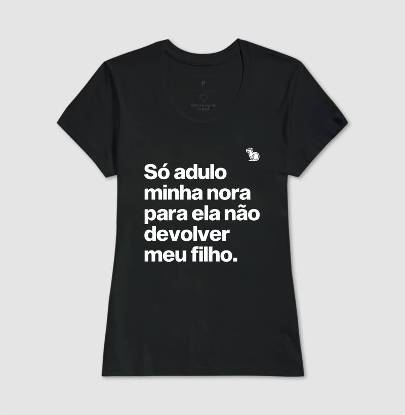 CAMISETA SÓ ADULO MINHA NORA PARA ELA NÃO DEVOLVER MEU FILHO
