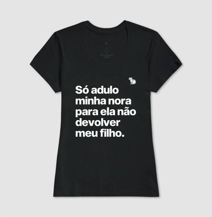 CAMISETA SÓ ADULO MINHA NORA PARA ELA NÃO DEVOLVER MEU FILHO