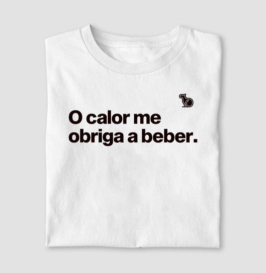 CAMISETA O CALOR ME OBRIGA A BEBER