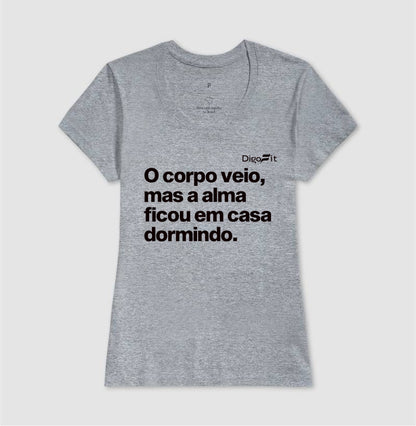 CAMISETA ACADEMIA O CORPO VEIO MAS A ALMA FICOU EM CASA