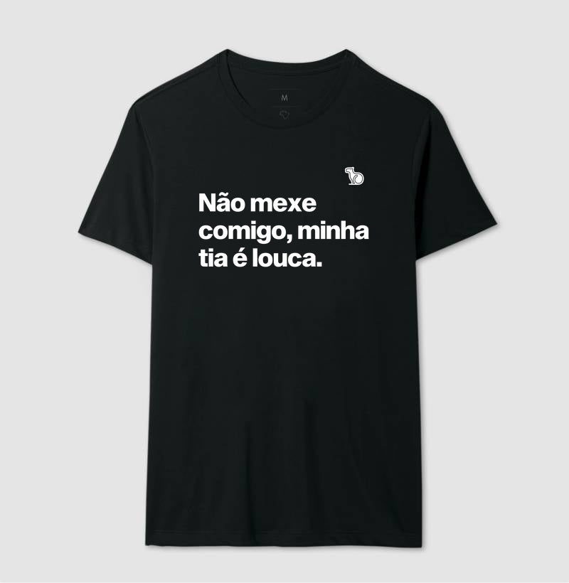 CAMISETA ADULTO NÃO MEXE COMIGO MINHA TIA É LOUCA