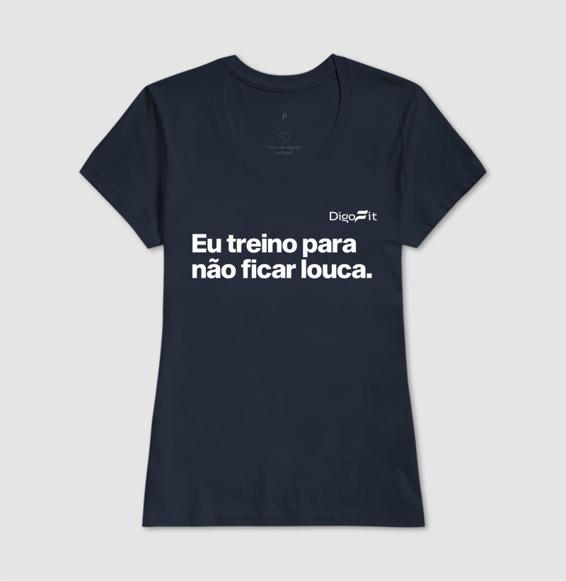 CAMISETA ACADEMIA EU TREINO PARA NÃO FICAR LOUCA