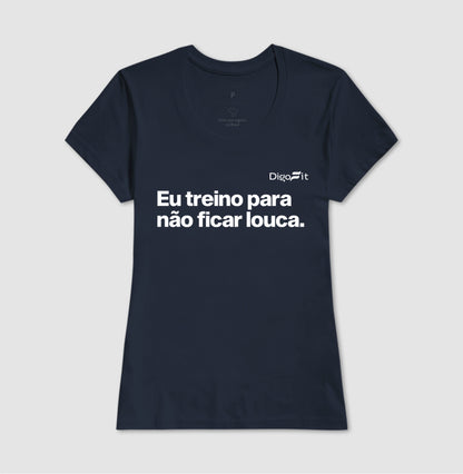 CAMISETA ACADEMIA EU TREINO PARA NÃO FICAR LOUCA