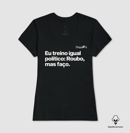 CAMISETA ALGODÃO PERUANO ACADEMIA EU TREINO IGUAL POLÍTICO