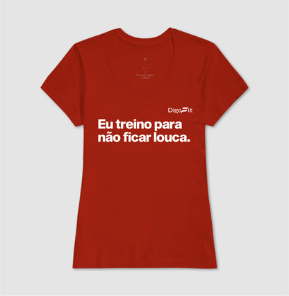 CAMISETA ACADEMIA EU TREINO PARA NÃO FICAR LOUCA