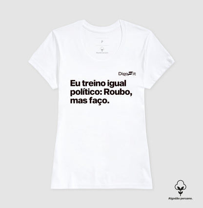 CAMISETA ALGODÃO PERUANO ACADEMIA EU TREINO IGUAL POLÍTICO
