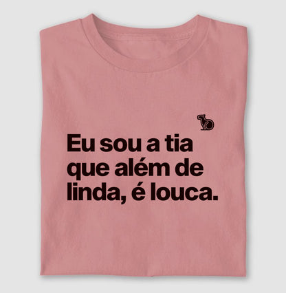 CAMISETA EU SOU A TIA QUE ALÉM DE LINDA É LOUCA