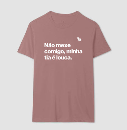 CAMISETA ADULTO NÃO MEXE COMIGO MINHA TIA É LOUCA