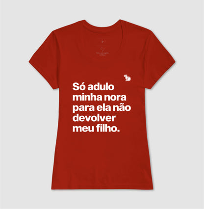 CAMISETA SÓ ADULO MINHA NORA PARA ELA NÃO DEVOLVER MEU FILHO